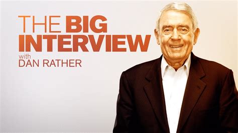 Where To Watch The Big Interview With Dan Rather